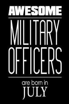 Paperback Awesome Military Officers Are Born In July: US Military Soldier Birthday Gift Notebook Book