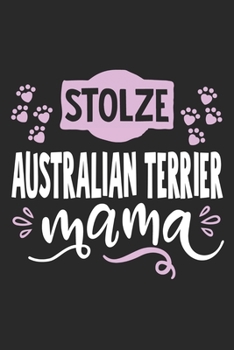 Stolze Australian Terrier Mama: Cooles Lustiges Australian Terrier Notizbuch Notizheft Planer Tagebuch Journal - DIN A5 - 120 Linierte Seiten - Tolles Und Sch�nes Geschenk F�r Alle Hundehalterinnen, Z