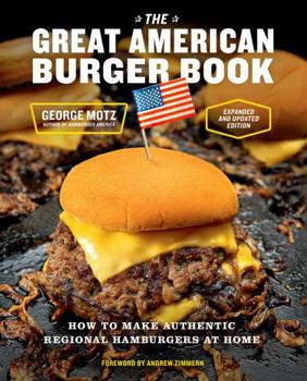 Hardcover The Great American Burger Book (Expanded and Updated Edition): How to Make Authentic Regional Hamburgers at Home Book