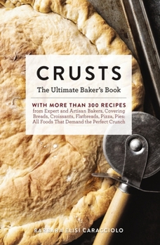 Hardcover Crusts: The Ultimate Baker's Book with More Than 300 Recipes from Artisan Bakers Around the World! (Baking Cookbook, Recipes f Book