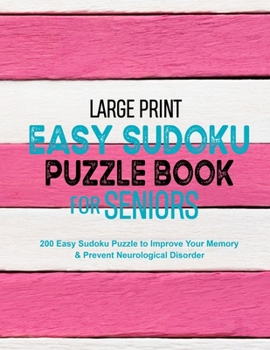 Large Print Easy Sudoku Puzzle Book for Seniors: 200 Easy Sudoku Puzzle to Improve Your Memory & Prevent Neurological Disorder Puzzles and Solutions – Perfect for Beginners