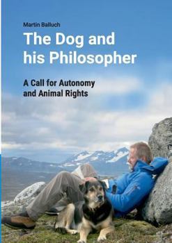 Paperback The Dog and his Philosopher: A Call for Autonomy and Animal Rights Book