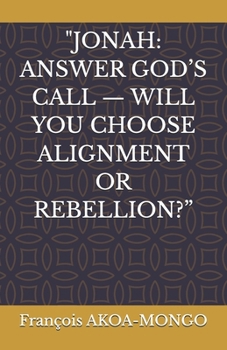 Paperback "JONAH: ANSWER GOD’S CALL — WILL YOU CHOOSE ALIGNMENT OR REBELLION?” Book