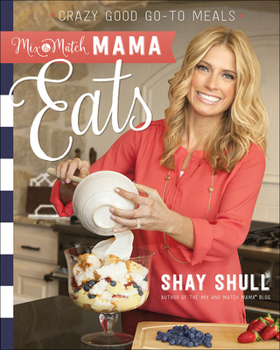 Paperback Mix-And-Match Mama Eats: Crazy Good Go-To Meals Book