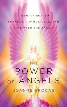 Paperback The Power of Angels: Discover How to Connect, Communicate, and Heal with the Angels Book