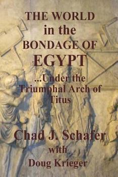 Paperback The World in the Bondage of Egypt: Under the Triumphal Arch of Titus Book