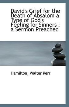 David's Grief for the Death of Absalom a Type of God's Feeling for Sinners : A Sermon Preached