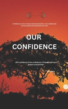 Paperback Our Confidence: self-confidence is the confidence in oneself and one's powers and abilities. Book