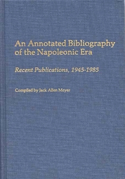 Hardcover An Annotated Bibliography of the Napoleonic Era: Recent Publications, 1945-1985 Book