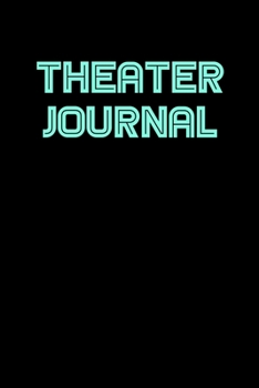 Paperback Theater Journal: 6x9 Journal funny sarcastic inspirational notebook xmas gift presents for under 10 dollars Book