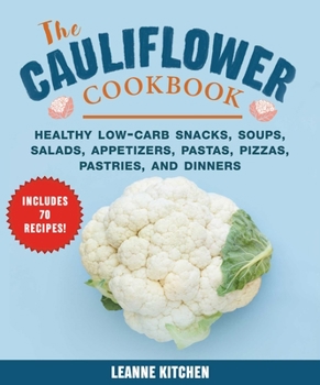 Hardcover Cauliflower Cookbook: Healthy Low-Carb Snacks, Soups, Salads, Appetizers, Pastas, Pizzas, Pastries, and Dinners Book