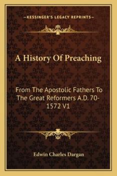 Paperback A History Of Preaching: From The Apostolic Fathers To The Great Reformers A.D. 70-1572 V1 Book