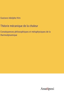 Th�orie m�canique de la chaleur: Cons�quences philosophiques et m�taphysiques de la thermodynamique