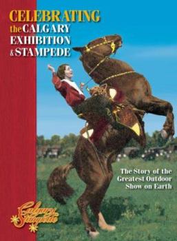 Hardcover Celebrating the Calgary Exhibition and Stampede: The Story of the Greatest Outdoor Show on Earth Book