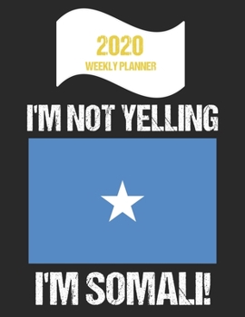 Paperback 2020 Weekly Planner I'm Not Yelling I'm Somali: Funny Somalia Flag Quote Dated Calendar With To-Do List Book