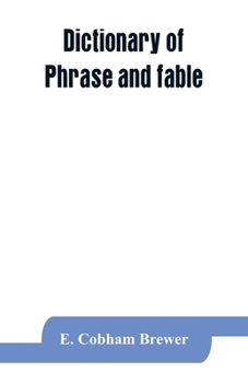 Paperback Dictionary of phrase and fable: giving the derivation, source, or origin of common phrases, allusions, and words that have a tale to tell Book