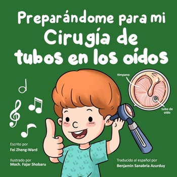 Paperback Preparándome para mi cirugía de tubos en los oídos: Libro de cirugía de tubos en los oídos para niños - preparación y recuperación [Spanish] Book