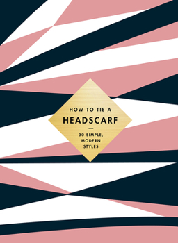 Hardcover How to Tie a Headscarf: 30 Simple, Modern Styles Book