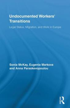 Undocumented Workers' Transitions: Legal Status, Migration, and Work in Europe - Book  of the Routledge Advances in Sociology