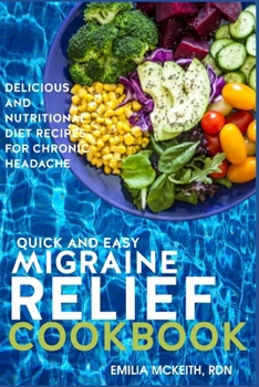 Paperback Quick and Easy Migraine Relief Cookbook: Delicious and Nutritional Diet Recipes for Chronic Headache Book