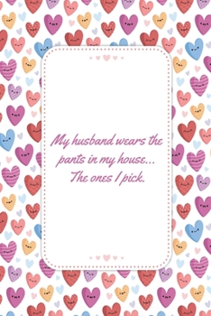 My husband wears the pants in my house The ones I pick: This Notebook is A Perfect Watercolor Floral Cover Wife Valentines Day Gifts Husband ... for Him from Wife From Husband From Wife.