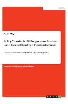 Paperback Policy-Transfer im Bildungssytem. Inwiefern kann Deutschland von Finnland lernen?: Ein Diskussionspapier im Feld der Arbeitsmarktpolitik [German] Book