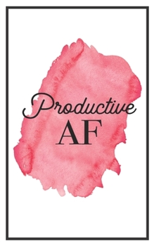 Productive AF: 5x8 Funny Lined Journal | Sarcastic Notebook Perfect for Coworker or Friend (Funny Office Notebooks) (Sarcastic Office Journals + Notebooks)