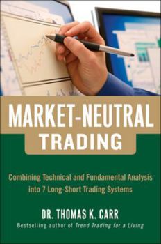 Hardcover Market-Neutral Trading: Combining Technical and Fundamental Analysis Into 7 Long-Short Trading Systems Book
