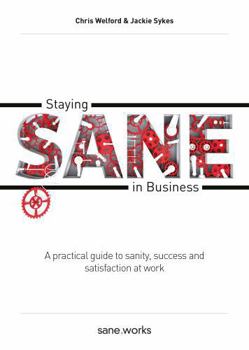 Paperback Staying Sane in Business: A Practical Guide to Sanity, Success and Satisfaction at Work Book