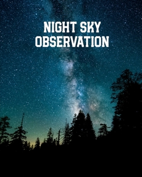 Night Sky Observation: Astronomy Journal: Stars, Space & Galaxy Observations/ Telescope Notebook