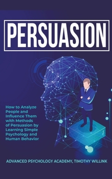 Paperback Persuasion: How to Analyze People and Influence Them with Methods of Persuasion by Learning Simple Psychology and Human Behavior Book
