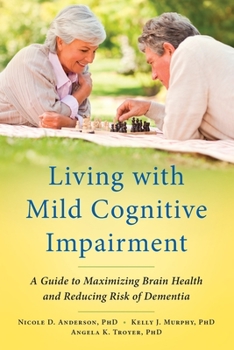 Paperback Living with Mild Cognitive Impairment: A Guide to Maximizing Brain Health and Reducing Risk of Dementia Book