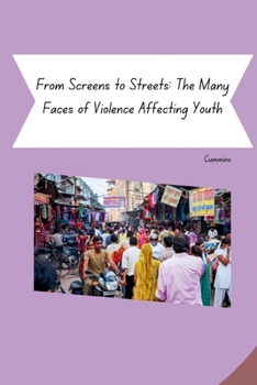 Paperback From Screens to Streets: The Many Faces of Violence Affecting Youth Book