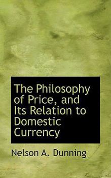 Paperback The Philosophy of Price, and Its Relation to Domestic Currency Book