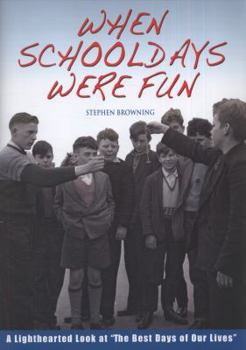 Hardcover When Schooldays Were Fun: A Lighthearted Look at "The Best Days of Our Lives" Book