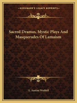 Sacred Dramas, Mystic Plays and Masquerades of Lamaism