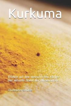 Paperback Kurkuma: Effekte auf den menschlichen Körper-Der aktuelle Stand der Wissenschaft [German] Book
