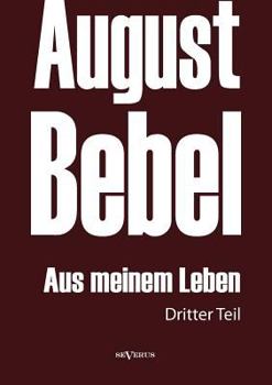 Paperback August Bebel: Aus meinem Leben. Autobiographie in drei Teilen. Dritter Teil [German] Book