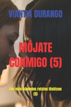 Paperback Mójate Conmigo (5): Los más húmedos relatos lésbicos (5) [Spanish] Book