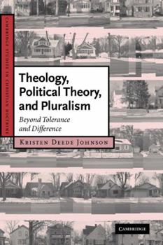 Theology, Political Theory, and Pluralism: Beyond Tolerance and Difference - Book  of the Cambridge Studies in Christian Doctrine
