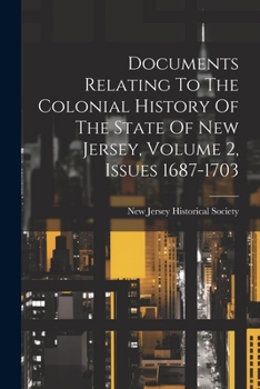 Paperback Documents Relating To The Colonial History Of The State Of New Jersey, Volume 2, Issues 1687-1703 Book
