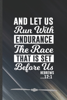 Paperback And Let Us Run with Endurance the Race That Is Set Before Us Hebrews 12: 1: Funny Jesus Love Lined Notebook Journal For Blessed Christian, Unique Spec Book