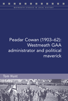 Paperback Peadar Cowan (1903-62): Westmeath Gaa Administrator and Political Maverick Book