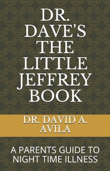 Dr. Dave's the Little Jeffrey Book : What Keeps Parents and Pediatricians up at Night