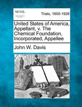 Paperback United States of America, Appellant, V. the Chemical Foundation, Incorporated, Appellee Book