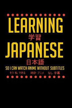 Paperback Learning Japanese So I Can Watch Anime Without Subtitles: 120 Pages I 6x9 I Graph Paper 5x5 I Funny Manga & Japanese Animation Lover Gifts Book