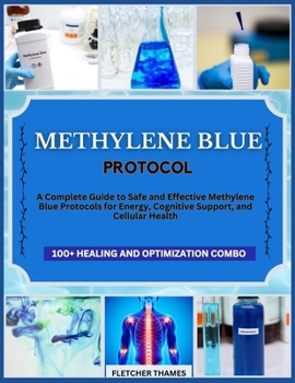 Paperback Methylene Blue Protocol: A Complete Guide to Safe and Effective Methylene Blue Protocols for Energy, Cognitive Support, and Cellular Health Book