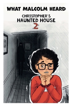 What Malcolm Heard : Christopher's Haunted House Book 2