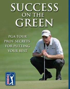 Paperback Success on the Green: PGA Tour Pros' Secrets for Putting Your Best Book