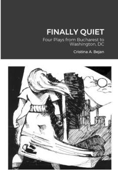 Paperback Finally Quiet: Four Plays from Bucharest to Washington, DC Book